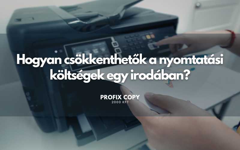Hogyan csökkenthetők a nyomtatási költségek egy irodában?
