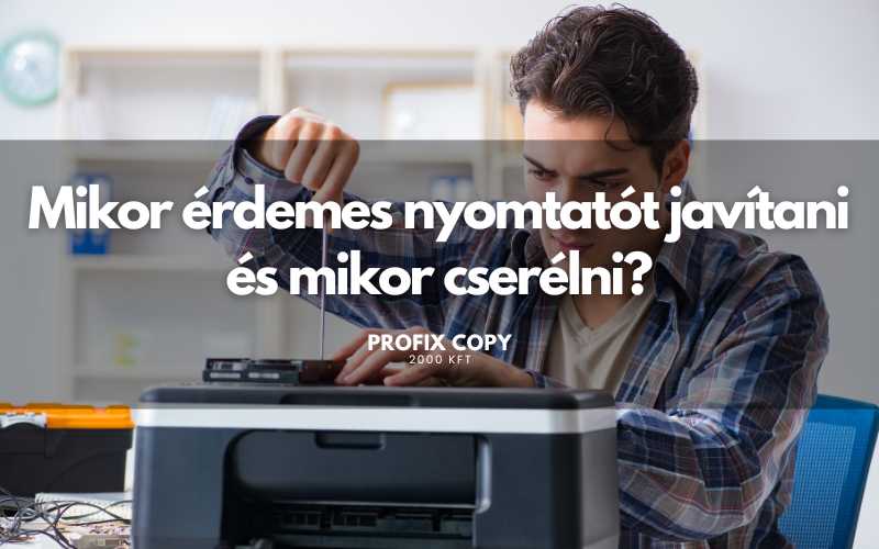 Mikor érdemes nyomtatót javítani és mikor cserélni?