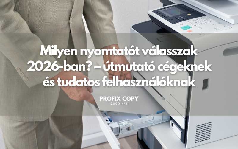 Milyen nyomtatót válasszak 2026-ban? – útmutató cégeknek és tudatos felhasználóknak