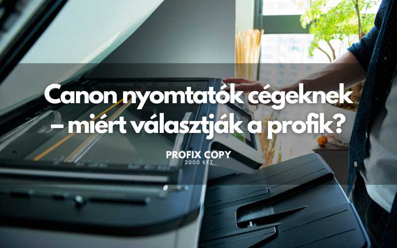 Canon nyomtatók cégeknek – miért választják a profik?