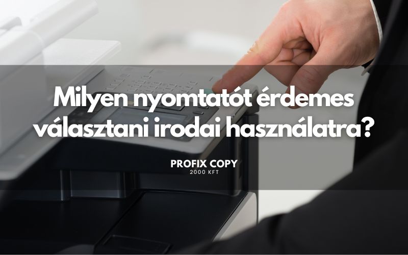 Milyen nyomtatót érdemes választani irodai használatra?
