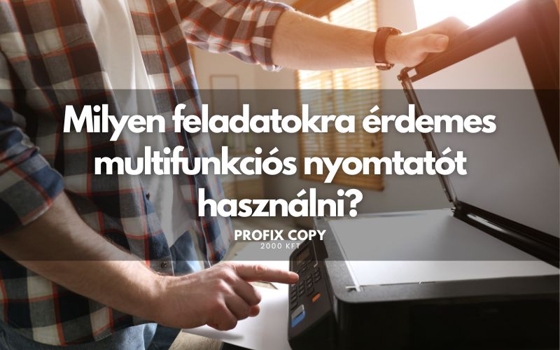 Milyen feladatokra érdemes multifunkciós nyomtatót használni?