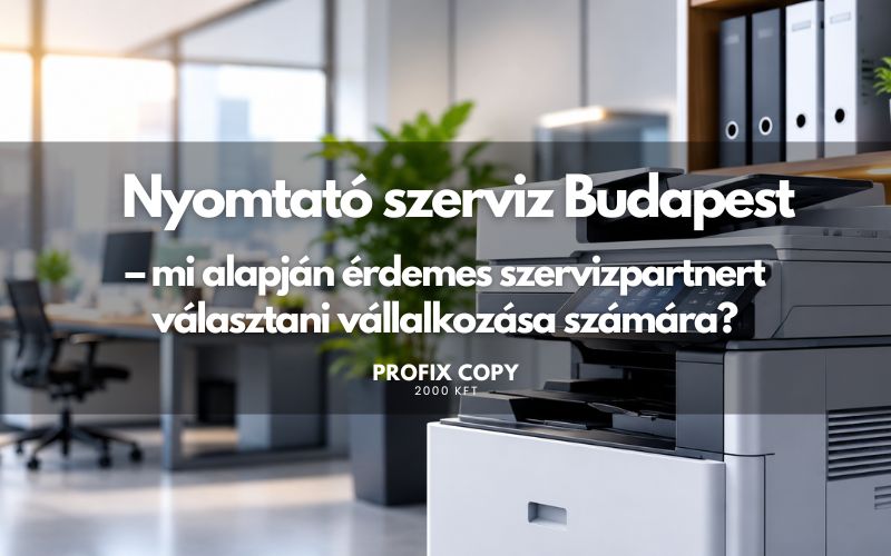 Nyomtató szerviz Budapest – mi alapján érdemes szervizpartnert választani vállalkozása számára?