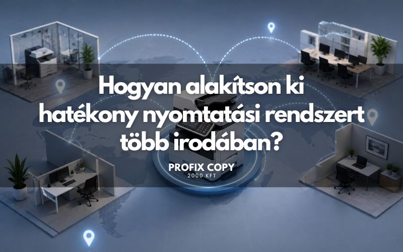 Hogyan alakítson ki hatékony nyomtatási rendszert több irodában?