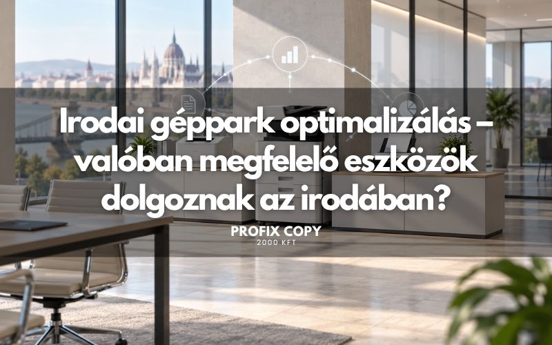 Irodai géppark optimalizálás – valóban megfelelő eszközök dolgoznak az irodában?